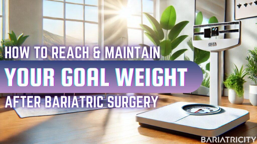 How to Reach and Maintain Goal Weight After Bariatric Surgery